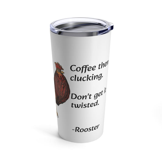 Signed Rooster™ Tumbler 20oz Don't get it twisted