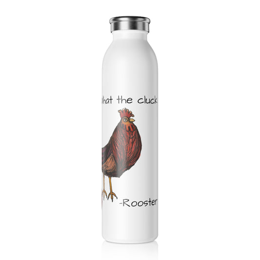 Signed Rooster™ clucking quotes Slim Water Bottle "what the cluck"